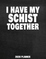 I Have My Schist Together 2020 Planner: Weekly Planner January 2020 - December 2020 Calendar Agenda Daily Schedule - Funny Geology Saying For Geologists 1676774602 Book Cover