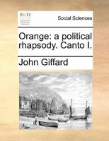 Orange: a political rhapsody. Canto I. 1170863981 Book Cover