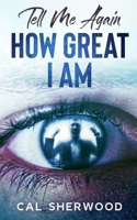 Tell Me Again How Great I Am B097F6WLXB Book Cover