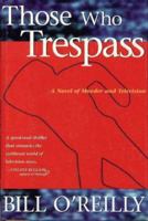 Those Who Trespass: A Novel of Television and Murder 0963124684 Book Cover