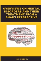Overviews on Mental Disorders and Their Treatment from a Shar'i Perspective (Abridged Version) 1062935268 Book Cover
