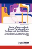 Study of Atmospheric Ozone Variations from Surface and Satellite Data: Comparative study for the total amount of ozone over Egypt between the observations and satellite data 3846540447 Book Cover
