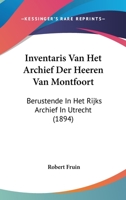 Inventaris Van Het Archief Der Heeren Van Montfoort: Berustende In Het Rijks Archief In Utrecht (1894) 1120422116 Book Cover