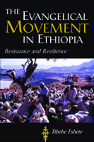 The Evangelical Movement in Ethiopia: Resistance and Resilience 1481307088 Book Cover