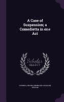 A Case of Suspension; A Comedietta in One Act 1359482210 Book Cover