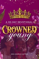 Crowned Young: A 30 Day Devotional for Identity, Confidence, and Godly Purpose B0H1ZJLFHJ Book Cover
