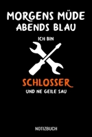 Morgens m�de abends blau ich bin Schlosser und ne geile Sau: A5 Monatsplaner 120 Seiten mit Spalten f�r Monatsziele, Termine, Veranstaltungen, Notizen und Wochen�bersicht. Geschenkidee f�r Schlosser 1706883994 Book Cover