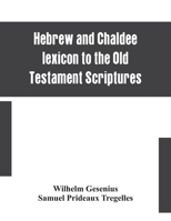 Gesenius's Hebrew & Chaldee lexicon to the Old Testament scriptures;: Translated with additions & corrections from the author's Thesaurus & other works, 9354153534 Book Cover