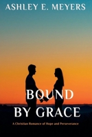 Bound by Grace: A Christian Romance of Hope and Perseverance B0FG75SHYK Book Cover