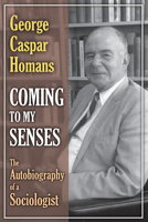 Coming to My Senses: The Autobiography of a Sociologist 1412851521 Book Cover