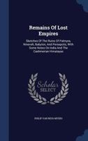 Remains Of Lost Empires: Sketches Of The Ruins Of Palmyra, Nineveh, Babylon, And Persepolis, With Some Notes On India And The Cashmerian Himalayas 1017052379 Book Cover