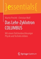 Das Lehr-Zyklotron COLUMBUS : Mit Einem Teilchenbeschleuniger Physik und Technik Erleben 3658297093 Book Cover