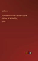 Droit international Traité théorique et pratique de l'extradition: Tome 2 3385006996 Book Cover