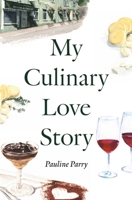 My Culinary Love Story: How Food and Love Led to a New Life 1915036283 Book Cover