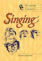 The Cambridge Companion to Singing (Cambridge Companions to Music) 0521627095 Book Cover