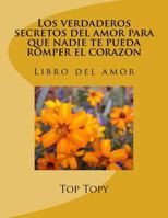Los Verdaderos Secretos del Amor Para Que Nadie Te Pueda Romper El Corazon 9877112965 Book Cover