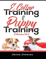 E Collar Training AND Puppy Training: 2 Books IN 1! 167221176X Book Cover