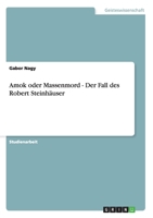 Amok oder Massenmord - Der Fall des Robert Steinh�user 3640866053 Book Cover