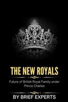 The New Royals: Future of British Royal Family under Prince Charles B0BB5KSLJF Book Cover