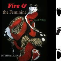 Fire and the Feminine: Myths & Legends 149129731X Book Cover
