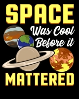 Space Was Cool Before It Mattered: Cute & Funny Space Was Cool Before It Mattered Science Pun 2020-2021 Weekly Planner & Gratitude Journal (110 Pages, ... Moments of Thankfulness & To Do Lists 1670566951 Book Cover