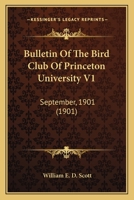 Bulletin Of The Bird Club Of Princeton University V1: September, 1901 1120871778 Book Cover