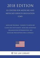 Medicare Program - Changes to Medicare Claims and Entitlement, Medicare Advantage Organization Determination, and Medicare Prescription Drug Coverage ... Services Regulation) (CMS) 1721536477 Book Cover