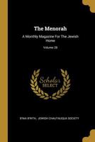 The Menorah: A Monthly Magazine For The Jewish Home; Volume 28 1011601532 Book Cover