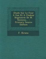 Etude Sur Le Four À Gaz Et À Chaleur Régénérée De M. Siemens... 1271341735 Book Cover