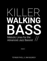 Killer Walking Bass: Melodic Lines for the Advanced Jazz Bassist 1975919653 Book Cover