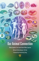 Our Animal Connection: What Sapiens Can Learn from Other Species 9814800481 Book Cover