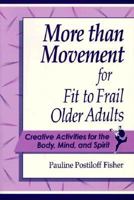 More Than Movement for Fit to Frail Older Adults: Creative Activities for the Body, Mind, and Spirit 1878812211 Book Cover