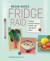 Fridge Raid: Flexible, kitchen-foraged recipes for low-waste meals null Book Cover