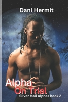Alpha On Trial (Silver Hall Alphas) B0CV128W1J Book Cover