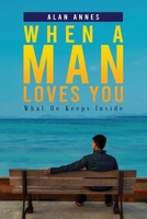 When A Man Loves You: What He Keeps Inside 1954371551 Book Cover
