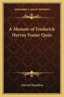 A Memoir of Frederick Hervey Foster Quin 1141306328 Book Cover