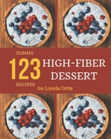 123 Yummy High-Fiber Dessert Recipes: Everything You Need in One Yummy High-Fiber Dessert Cookbook! B08HRXQZNR Book Cover