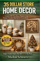 35 DOLLAR STORE HOME DECOR: Creative DIY Tree Décor Projects Using Budget-Friendly Materials for Every Room B0GZHMQL5K Book Cover