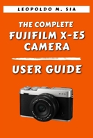 THE COMPLETE FUJIFILM X-E5 CAMERA USER GUIDE B0FJRPCG1K Book Cover