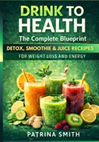 Drink to Health:The Complete Blueprint Recipes Book B0892659BX Book Cover