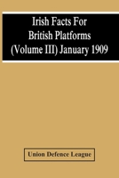 Irish Facts For British Platforms (Volume Iii) January 1909 935441902X Book Cover