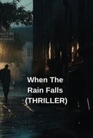 When The Rain Falls (THRILLER) B0DTB2CVFD Book Cover
