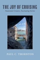 The Joy of Cruising: Passionate Cruisers, Fascinating Stories 1543959237 Book Cover