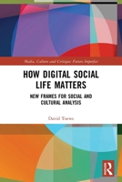 How Digital Social Life Matters: New Frames for Social and Cultural Analysis 1032045310 Book Cover