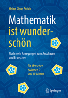 Mathematik ist wunderschön: Noch mehr Anregungen zum Anschauen und Erforschen für Menschen zwischen 9 und 99 Jahren 3662616815 Book Cover