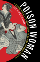 Poison Woman: Figuring Female Transgression in Modern Japanese Culture 0816647275 Book Cover