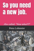 So you need a new job.: Also called: "Now what?!!" B0FG7SK951 Book Cover