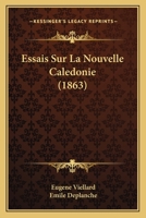Essais Sur La Nouvelle Caledonie (1863) 1120443938 Book Cover