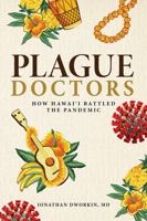Plague Doctors: How Hawai'i Battled the Pandemic 1948011662 Book Cover