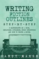 Writing Fiction Outlines: Step-by-Step | 3 Manuscripts in 1 Book | Essential Fiction Outline, Novel Outline and Fiction Book Outlining Tricks Any Writer Can Learn 1986528677 Book Cover